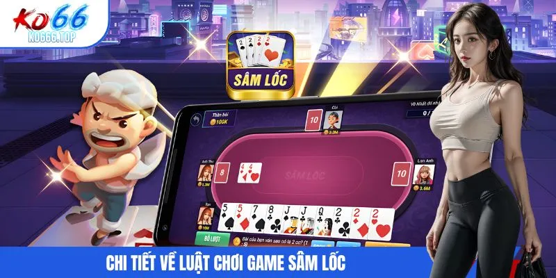Chi tiết về luật chơi game sâm lốc