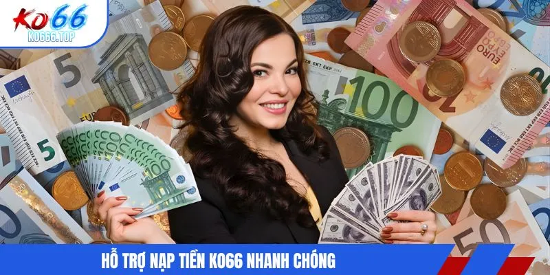Hỗ trợ nạp tiền KO66 nhanh chóng