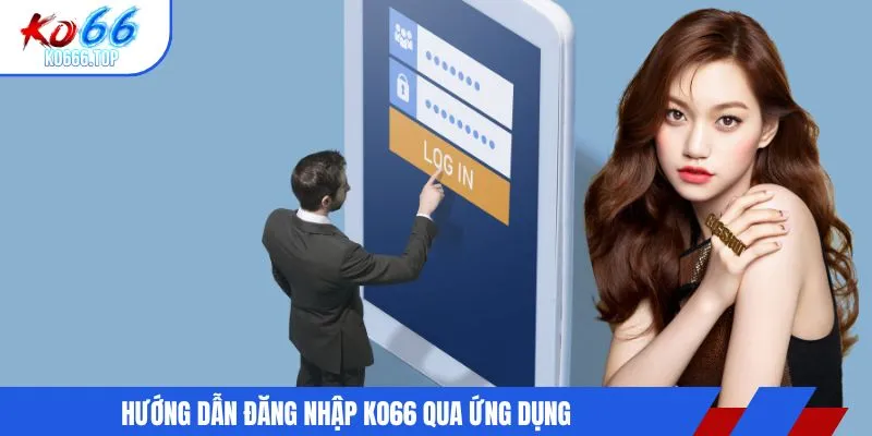 Hướng dẫn đăng nhập KO66 qua ứng dụng