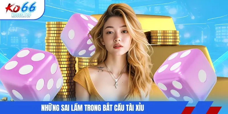 Những sai lầm trong bắt cầu tài xỉu