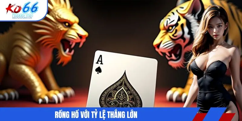 Rồng Hổ với tỷ lệ thắng lớn